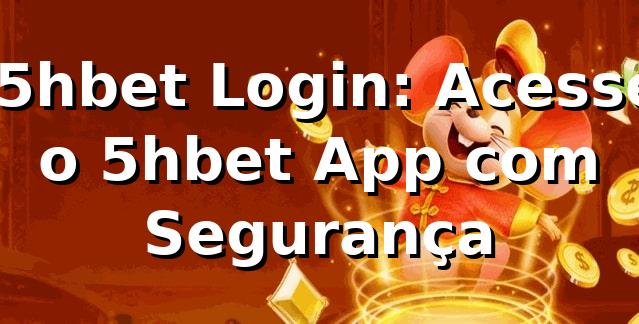 ⭐ 5hbet Login: Acesse o 5hbet App com Segurança