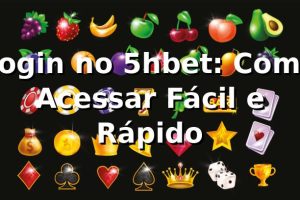 Login no 5hbet: Como Acessar Fácil e Rápido ⭐
